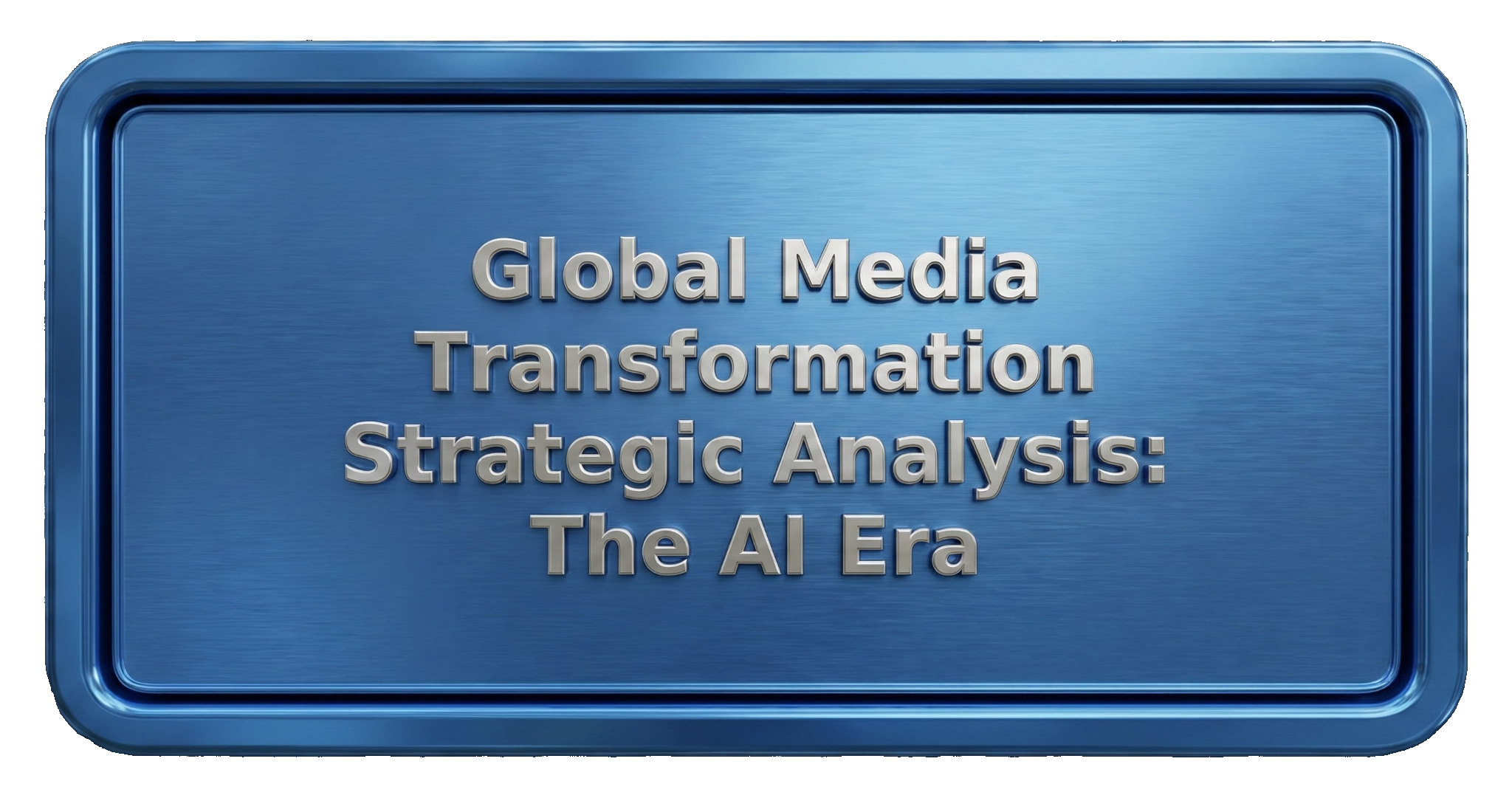Global Media Transformation Strategic Analysis